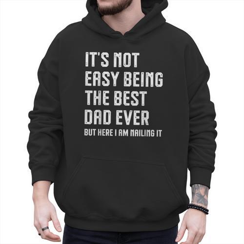 It's Not Easy Being The Best Dad Ever Fathers Day Dad Men Hoodie - Father's Day Fun