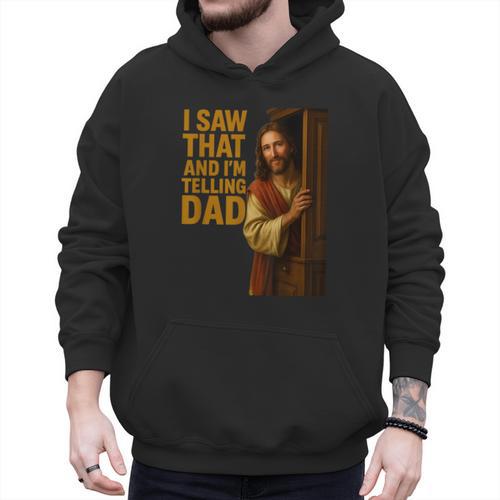 Jesus I Saw That I'm Telling Dad Religious Men Hoodie - Father's Day Fun