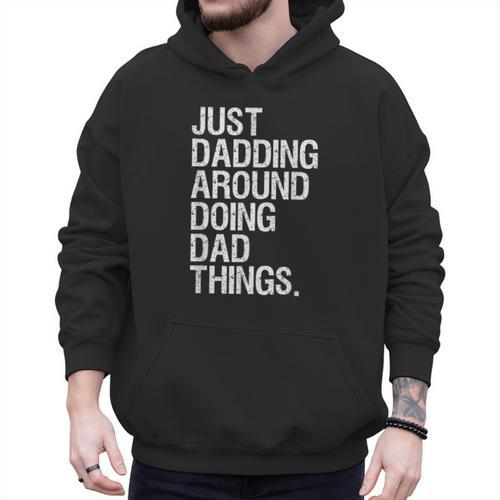 Just Dadding Around Doing Dad Things For Dads Father's Day Men Hoodie - Father's Day Fun