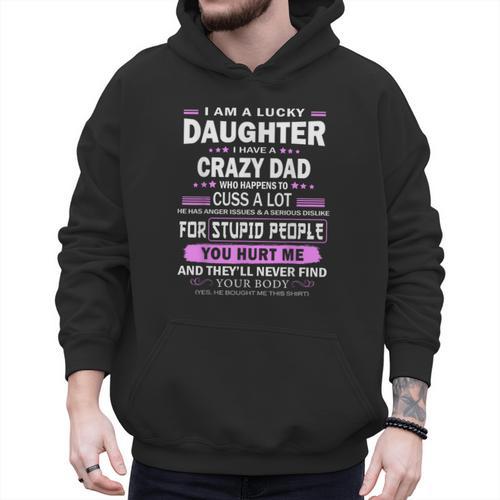 I Am A Lucky Daughter I Have A Crazy Dad Men Hoodie - Father's Day Fun