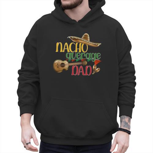 Nacho Average Dad Father's Day Cinco De Mayo Mexican Fiesta Men Hoodie - Father's Day Fun