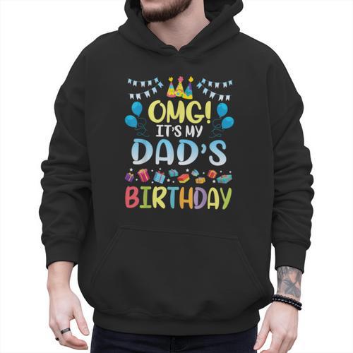 OMG It's My Dad's Birthday Happy To Me You Father Daddy Men Hoodie - Father's Day Fun