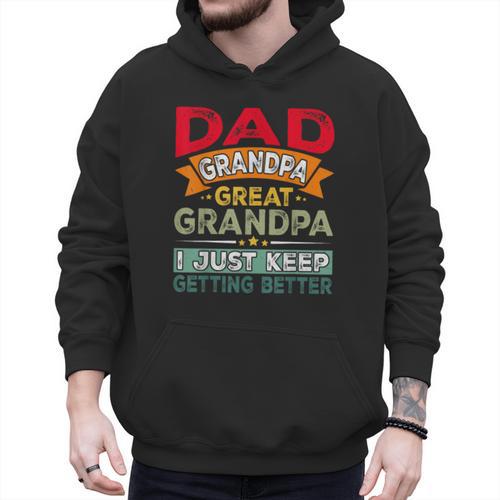 Retro Dad Grandpa Great Grandpa I Just Keep Getting Better Men Hoodie - Father's Day Fun