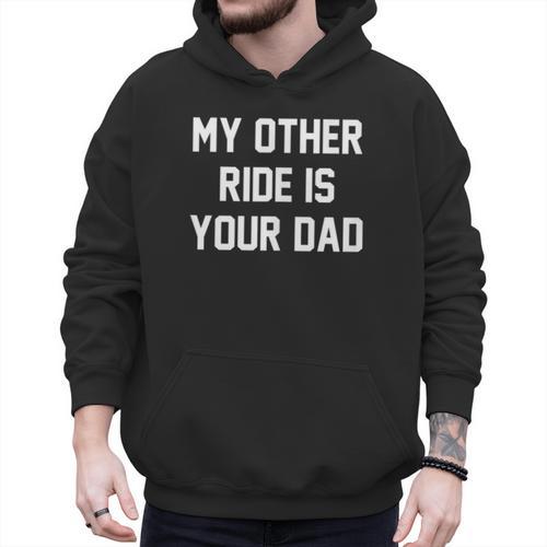 My Other Ride Is Your Dad Men Hoodie - Father's Day Fun