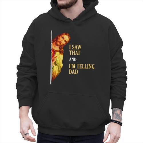 I Saw That I'm Telling Dad Religious Christian Jesus Men Hoodie - Father's Day Fun