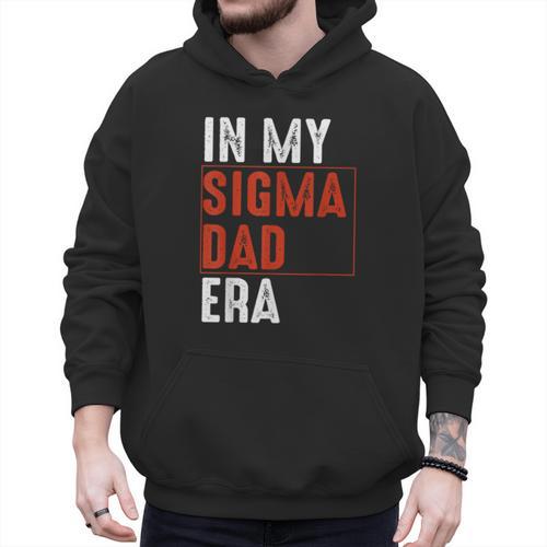 In My Sigma Dad Era Meme Alpha Male Sigma Daddy Father Men Hoodie - Father's Day Fun
