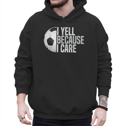 Soccer Fan Humor I Yell Because I Care Soccer Dads Men Hoodie - Father's Day Fun