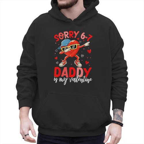 Sorry 67 Daddy Is My Valentine Six Seven Meme Kids 6 7 Dad Men Hoodie - Father's Day Fun