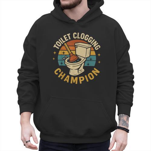 Toilet Clogging Champion Bathroom Humor Dad Jokes Men Hoodie - Father's Day Fun