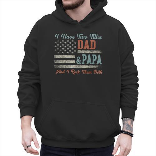 I Have Two Titles Dad & Papa I Rock Them Both Papa Men Hoodie - Father's Day Fun