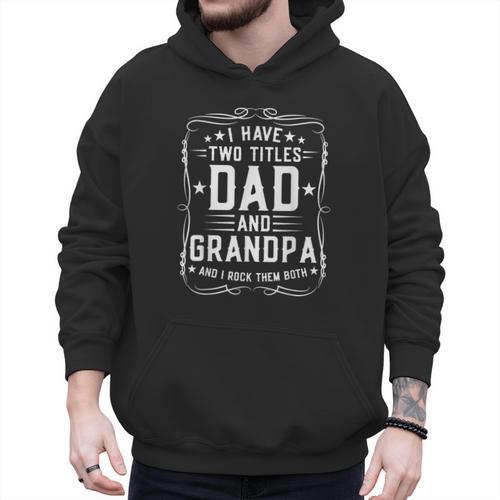 I Have Two Titles Dad And Grandpa Father's Day Proud Grandpa Men Hoodie - Father's Day Fun