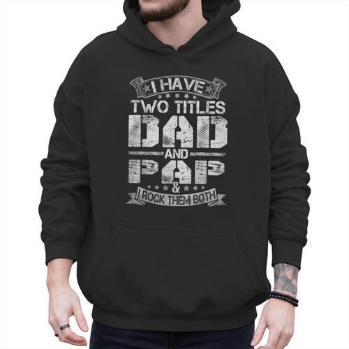 I Have Two Titles Dad And Pap Tshirt Fathers Day Men Hoodie - Father's Day Fun