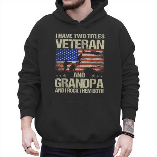 I Have Two Titles Veteran And Grandpa Dad Papa Grandpa Men Hoodie - Father's Day Fun