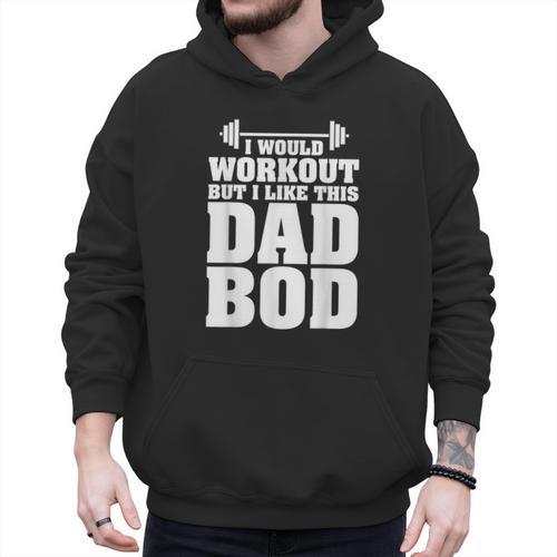 I Would Workout But I Like This Dad Bod s Men Hoodie - Father's Day Fun
