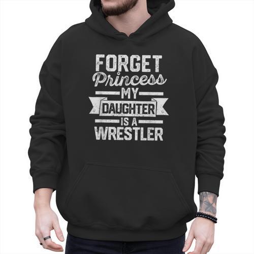 Wrestling Mom Dad Forget Princess My Daughter Is A Wrestler Men Hoodie - Father's Day Fun