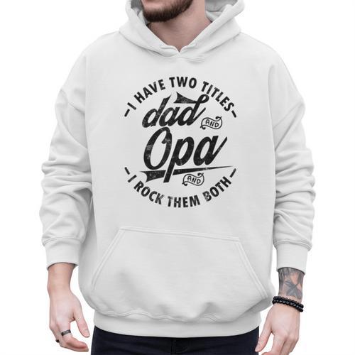Fathers Day Saying For I Have Two Titles Dad And Opa Men Hoodie - Father's Day Fun