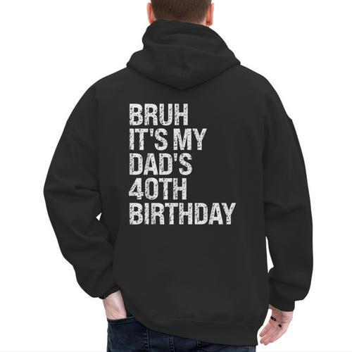 Bruh It's My King Dad's 40th Birthday OMG Crown Happy Men's Hoodie Back Print - Father's Day Fun