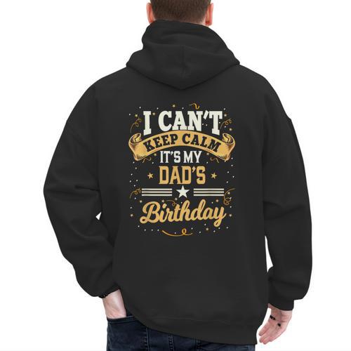 I Can't Keep Calm It's My Dad Birthday Men's Hoodie Back Print - Father's Day Fun