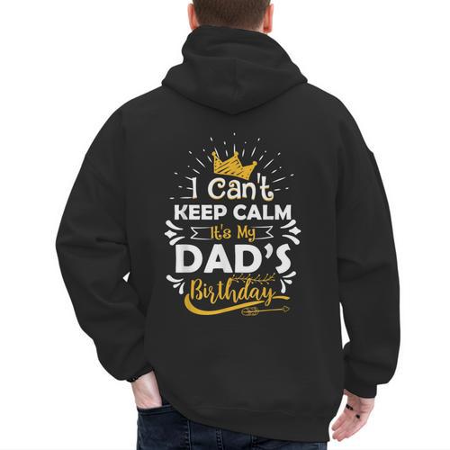 I Cant Keep Calm Its My Dad's Birthday Family Party Men's Hoodie Back Print - Father's Day Fun