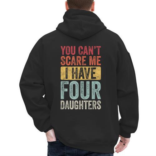 You Can't Scare Me I Have Four Daughters Dad Father Men's Hoodie Back Print - Father's Day Fun
