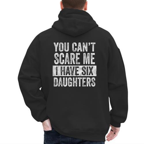 You Can't Scare Me I Have Six Daughters Mom Dad Joke Men's Hoodie Back Print - Father's Day Fun