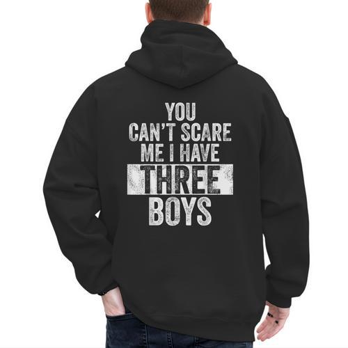 You Can't Scare Me I Have Three Boys Sons Mom Dad Men's Hoodie Back Print - Father's Day Fun