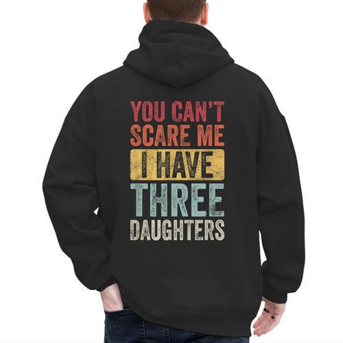 You Can't Scare Me I Have Three Daughters Dad Father Men's Hoodie Back Print - Father's Day Fun