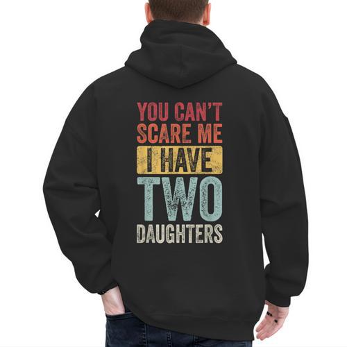 You Can't Scare Me I Have Two Daughters Dad Father Men's Hoodie Back Print - Father's Day Fun