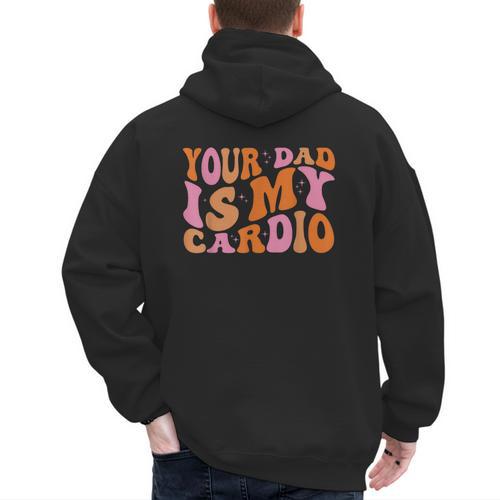 Your Dad Is My Cardio Gym Father's Day Men's Hoodie Back Print - Father's Day Fun