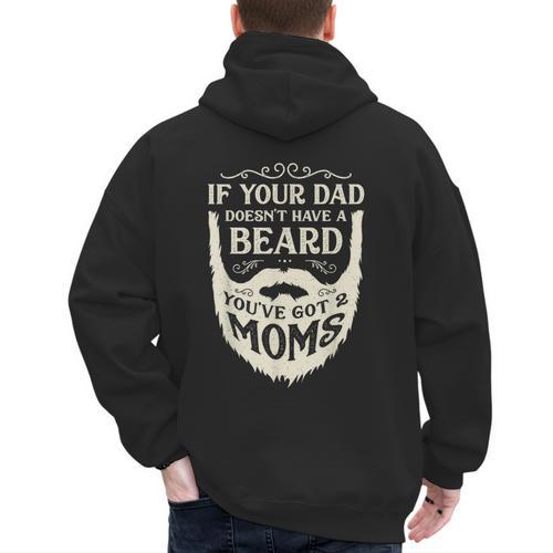 If Your Dad Doesn't Have Beard You'Ve Got 2 Moms Men's Hoodie Back Print - Father's Day Fun