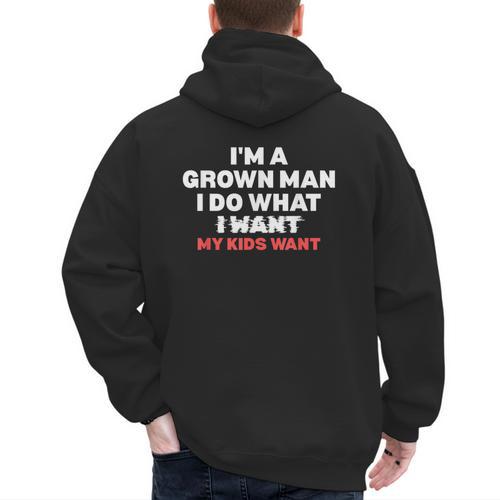Dad Father I'm A Grown Man I Do What My Kids Want Men's Hoodie Back Print - Father's Day Fun