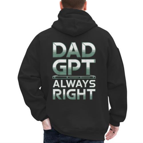 Dad GPT Always Right Robot Machine Data Prompt Engineer AI Men's Hoodie Back Print - Father's Day Fun