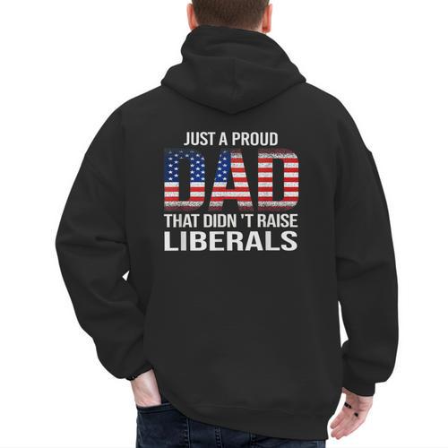 Dad Man Saying Proud Dad That Didn't Raise Liberals Men's Hoodie Back Print - Father's Day Fun