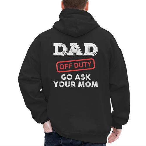 Dad Off Duty Go Ask Your Mom Dad Father Father's Day Men's Hoodie Back Print - Father's Day Fun