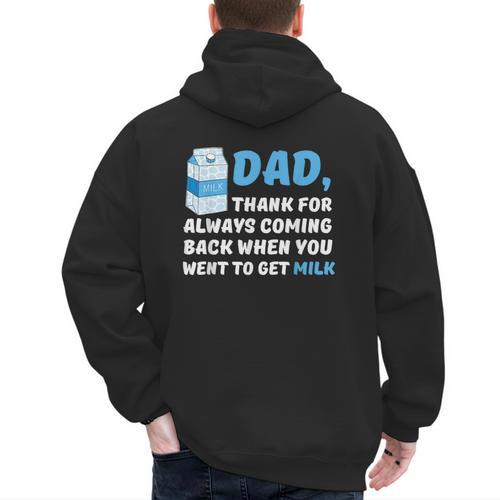 DAD Thanks For Coming Back When You Went To Get Milk Men's Hoodie Back Print - Father's Day Fun
