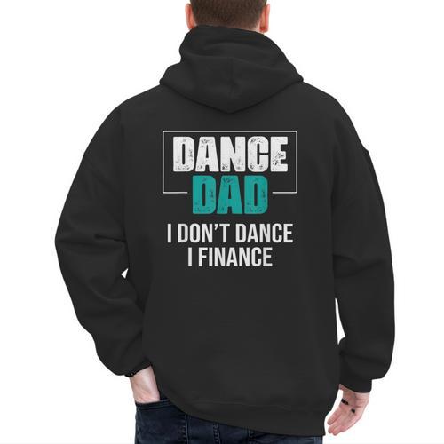 Dance Dad I Don't Dance I Finance Dad Saying Dancer Men's Hoodie Back Print - Father's Day Fun