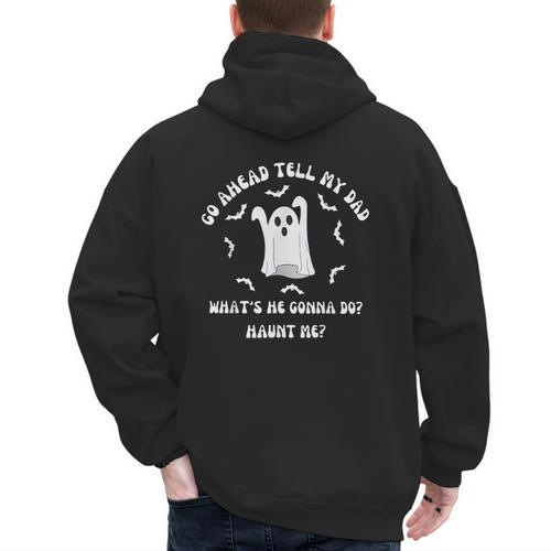 Go Ahead Tell My Dad What's He Gonna Do Haunt Me Halloween Men's Hoodie Back Print - Father's Day Fun