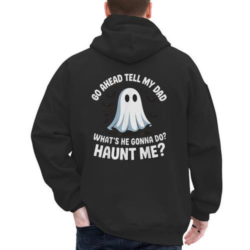 Go Ahead Tell My Dad What's He Gonna Do Haunt Me Men's Hoodie Back Print - Father's Day Fun