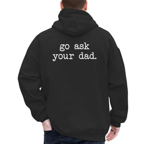 Go Ask Your Dad For Mom Shirts With Sayings Men's Hoodie Back Print - Father's Day Fun