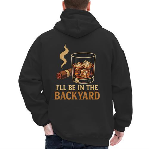 I’Ll Be In The Backyard Cigar Whiskey Dad Bourbon BBQ Summer Men's Hoodie Back Print - Father's Day Fun