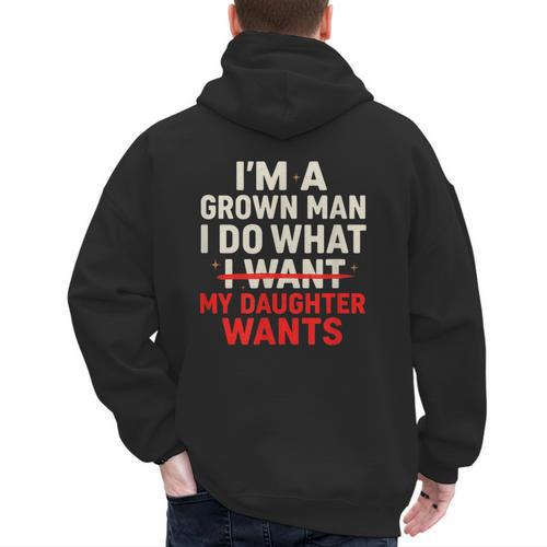 I'm a Grown Man I Do What My Daughter Wants Dad Men's Hoodie Back Print - Father's Day Fun