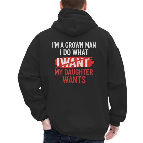 I'm A Grown Man I Do What My Daughter Wants Father Dad Men's Hoodie Back Print - Father's Day Fun