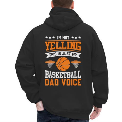 I'm Not Yelling This Is Just My Basketball Dad Voice Men's Hoodie Back Print - Father's Day Fun