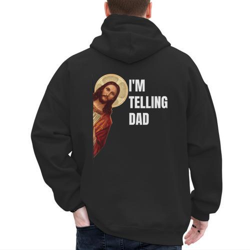 I'm Telling Dad Religious Christian Jesus Meme Men's Hoodie Back Print - Father's Day Fun