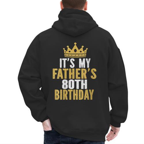 It's My Father's 80th Birthday 80 Years Old Dad Men's Hoodie Back Print - Father's Day Fun