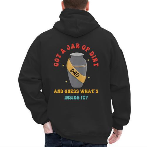 Got A Jar Of Dirt Dad And Guess What's Inside It Men's Hoodie Back Print - Father's Day Fun