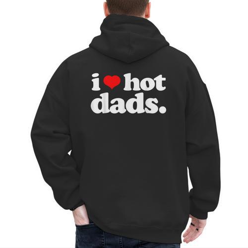 I Love Hot Dads Top For Hot Dad Joke I Heart Hot Dads Men's Hoodie Back Print - Father's Day Fun
