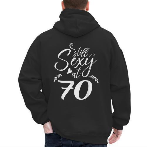 Still Sexy At 70 70th Birthday Seventieth Mom Dad Grandpa Men's Hoodie Back Print - Father's Day Fun