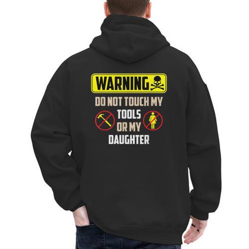 Warning Do Not Touch My Tools Or My Daughter Dad Men's Hoodie Back Print - Father's Day Fun