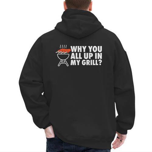 Why You All Up In My Grill Bbq Grilling Dad Men Women Men's Hoodie Back Print - Father's Day Fun